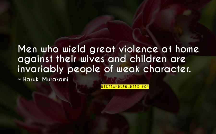 Great Wives Quotes By Haruki Murakami: Men who wield great violence at home against