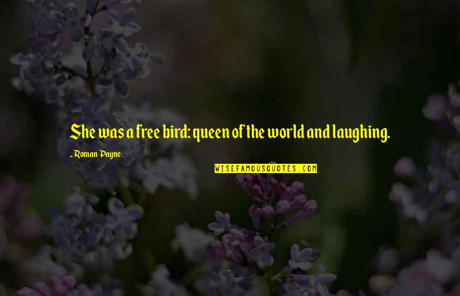 Great Wives Quotes By Roman Payne: She was a free bird: queen of the