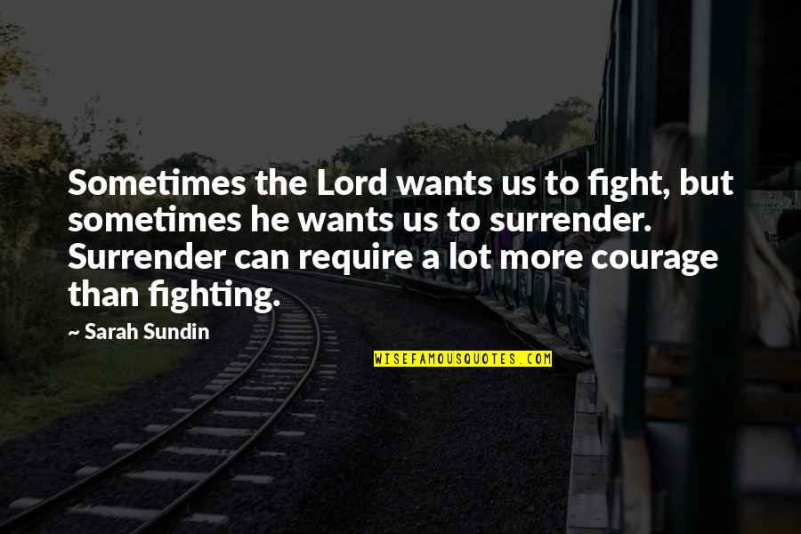 Great Wives Quotes By Sarah Sundin: Sometimes the Lord wants us to fight, but