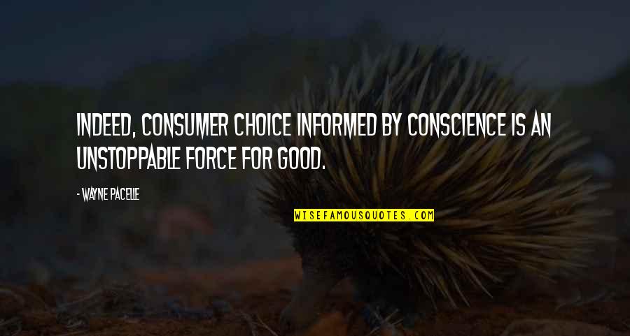 Great Wives Quotes By Wayne Pacelle: Indeed, consumer choice informed by conscience is an
