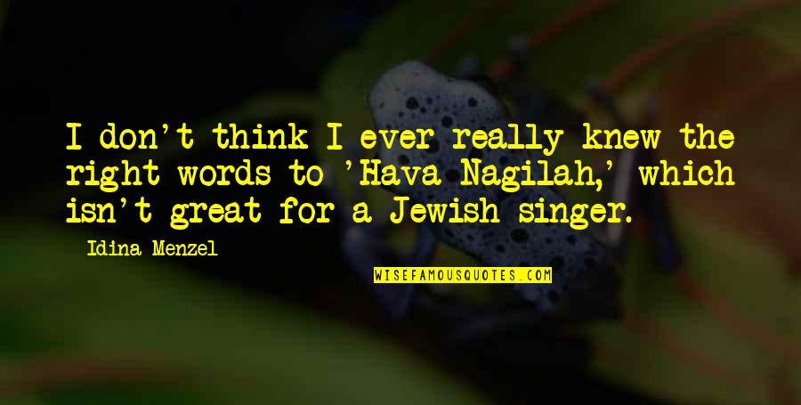 Great Words Quotes By Idina Menzel: I don't think I ever really knew the