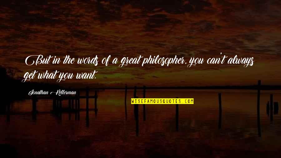 Great Words Quotes By Jonathan Kellerman: But in the words of a great philosopher,