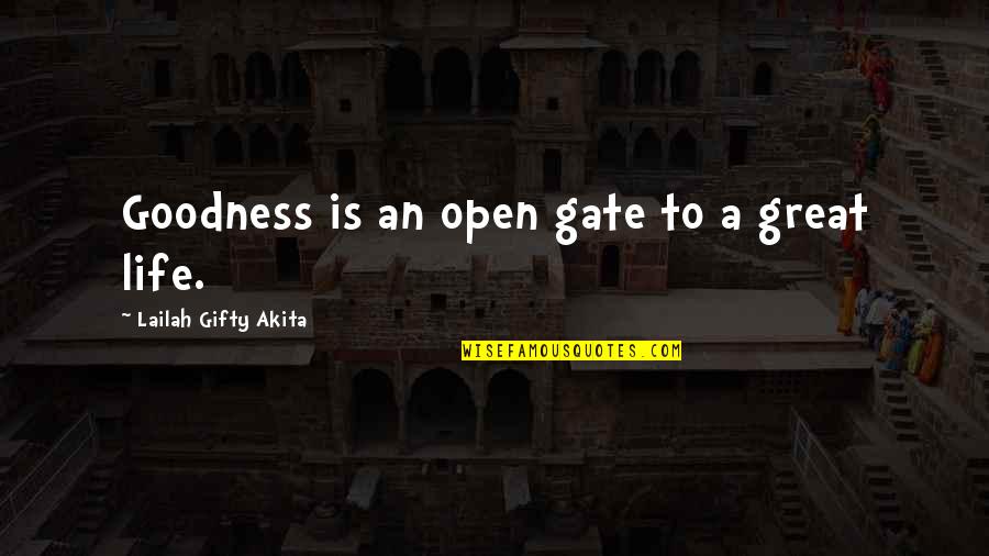 Great Words Quotes By Lailah Gifty Akita: Goodness is an open gate to a great