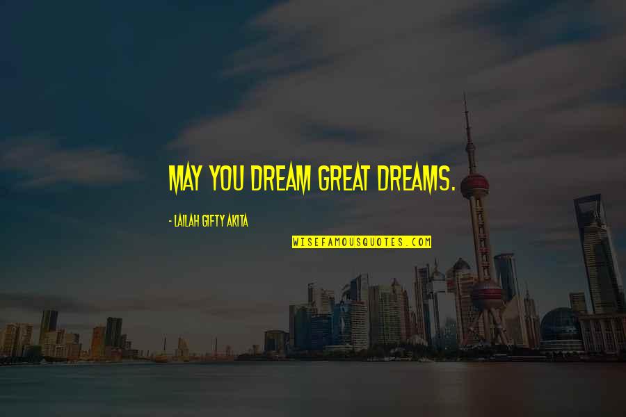 Great Words Quotes By Lailah Gifty Akita: May you dream great dreams.