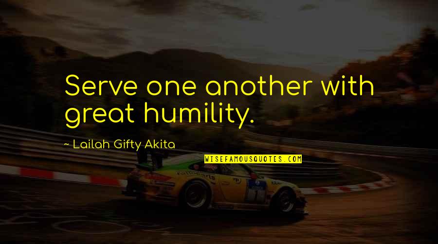 Great Words Quotes By Lailah Gifty Akita: Serve one another with great humility.
