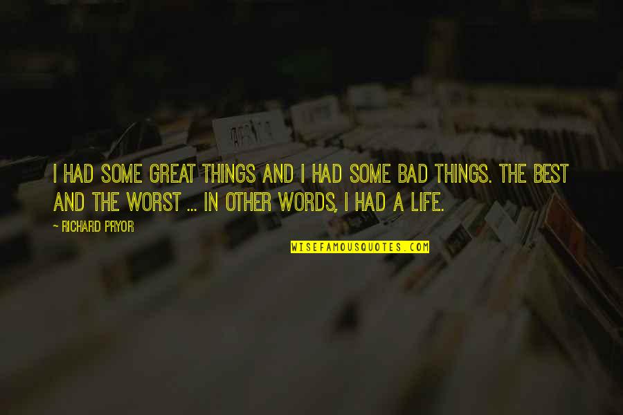 Great Words Quotes By Richard Pryor: I had some great things and I had