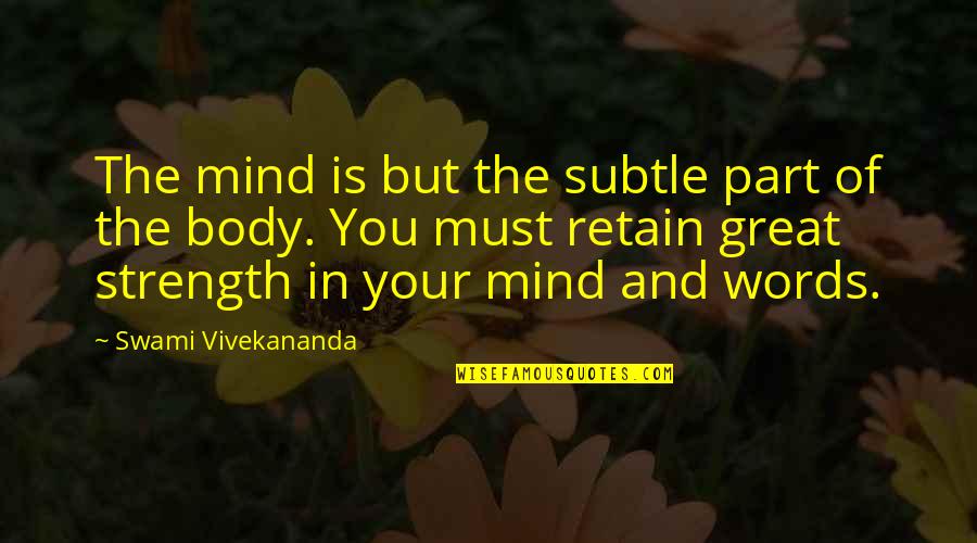Great Words Quotes By Swami Vivekananda: The mind is but the subtle part of