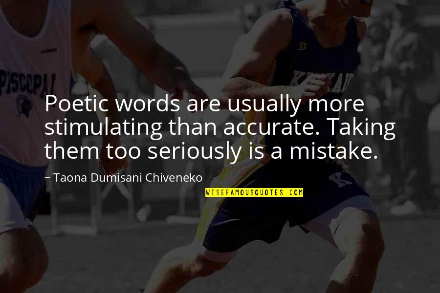 Great Words Quotes By Taona Dumisani Chiveneko: Poetic words are usually more stimulating than accurate.