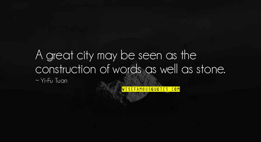 Great Words Quotes By Yi-Fu Tuan: A great city may be seen as the
