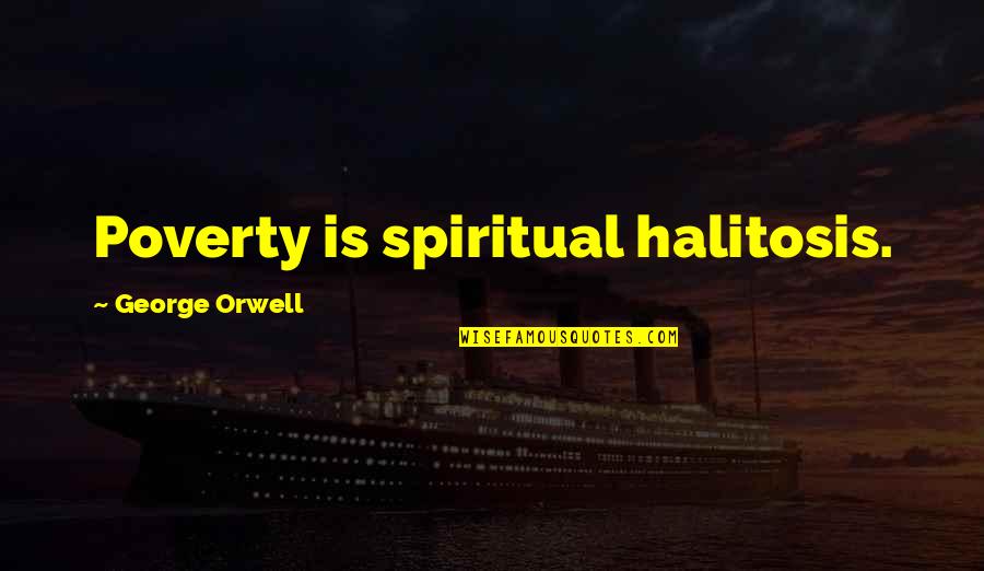 Great Work Anniversary Quotes By George Orwell: Poverty is spiritual halitosis.