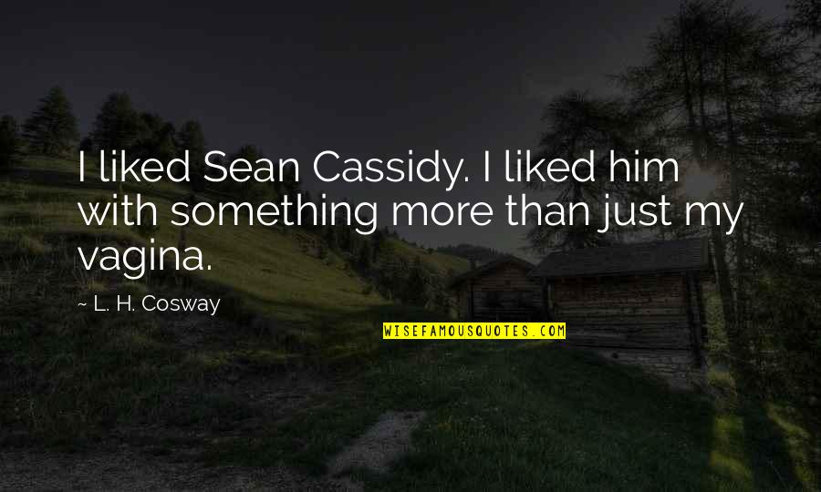 Great Work Anniversary Quotes By L. H. Cosway: I liked Sean Cassidy. I liked him with