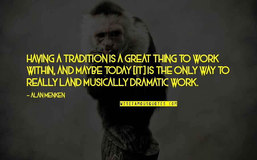Great Work Quotes By Alan Menken: Having a tradition is a great thing to