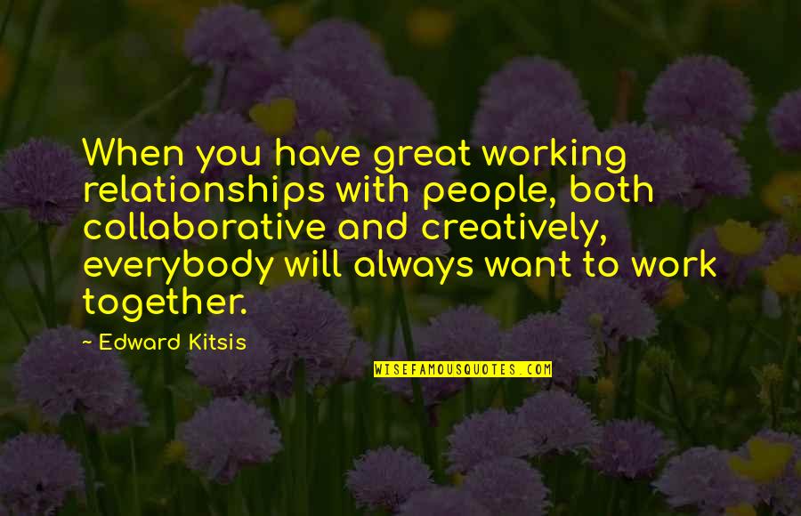 Great Working Relationships Quotes By Edward Kitsis: When you have great working relationships with people,