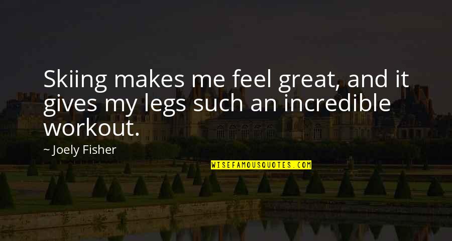Great Workout Quotes By Joely Fisher: Skiing makes me feel great, and it gives