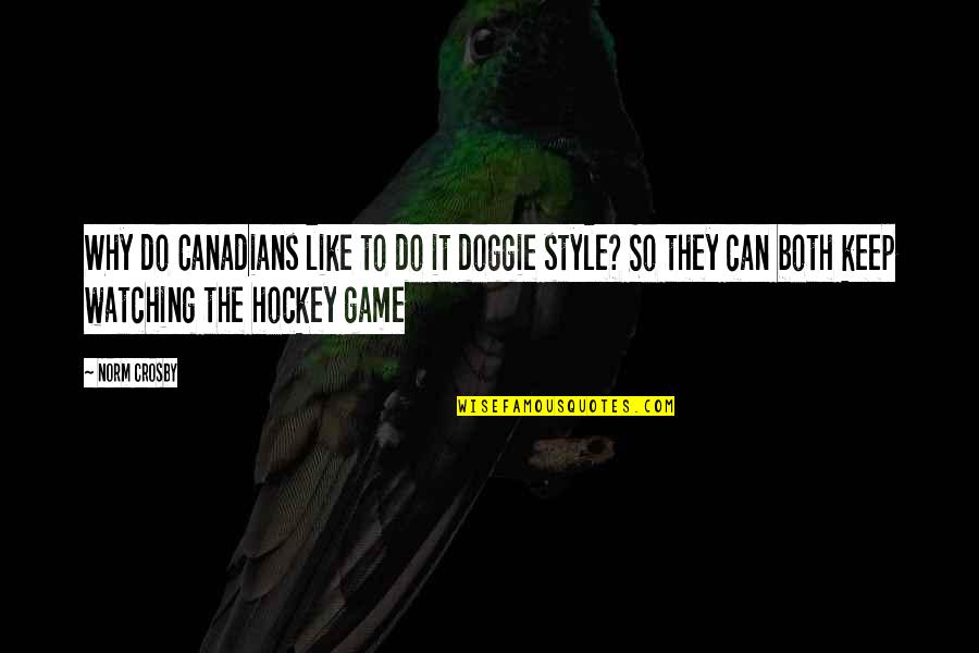 Great Workplaces Quotes By Norm Crosby: Why do Canadians like to do it doggie