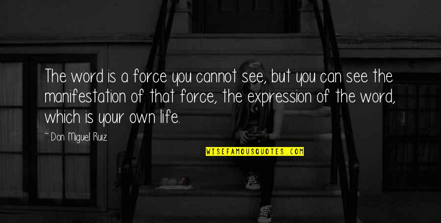 Great Works Of Art Quotes By Don Miguel Ruiz: The word is a force you cannot see,