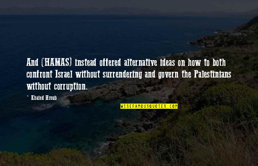 Great Works Of Literature Quotes By Khaled Hroub: And (HAMAS) instead offered alternative ideas on how