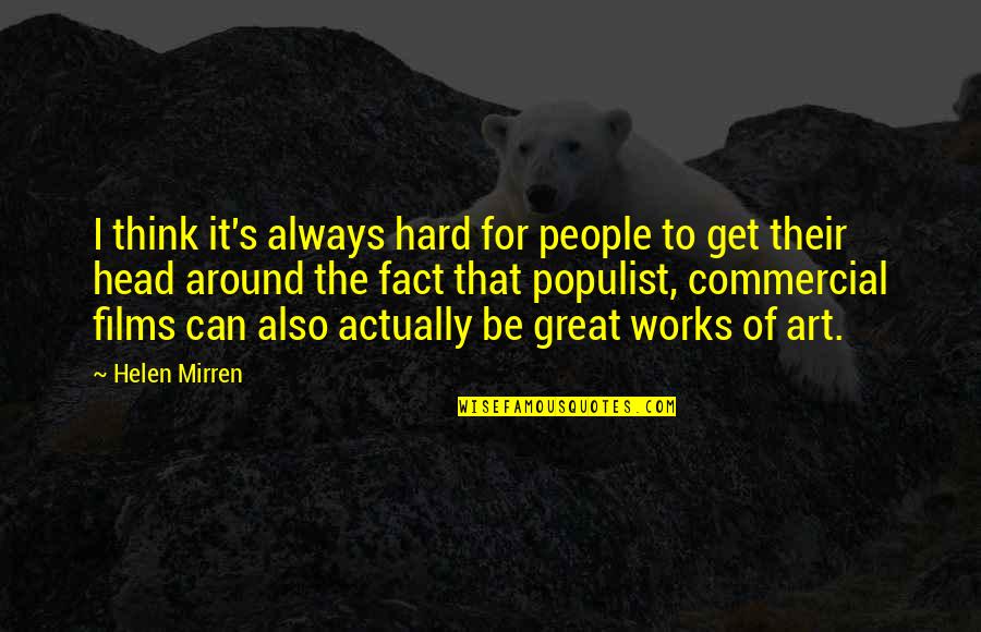 Great Works Quotes By Helen Mirren: I think it's always hard for people to