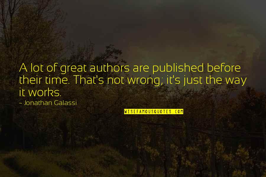 Great Works Quotes By Jonathan Galassi: A lot of great authors are published before