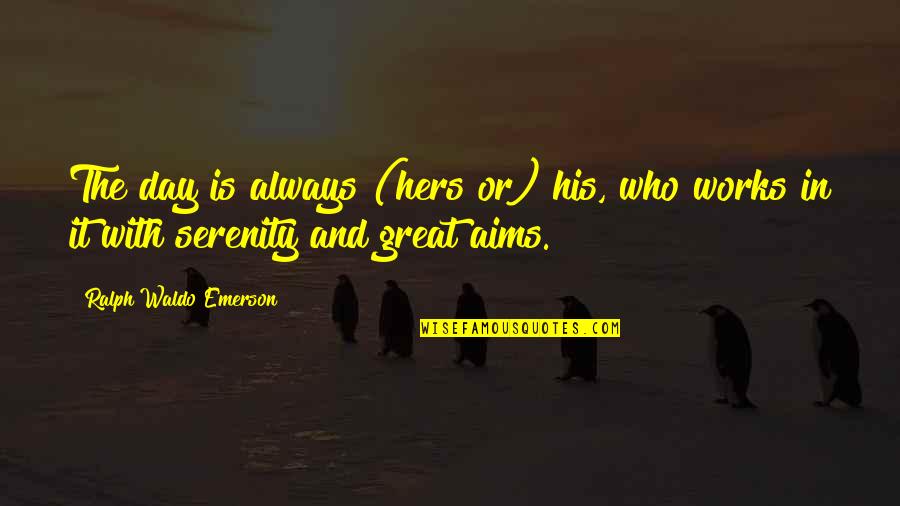 Great Works Quotes By Ralph Waldo Emerson: The day is always (hers or) his, who