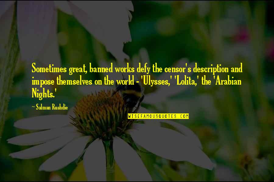 Great Works Quotes By Salman Rushdie: Sometimes great, banned works defy the censor's description