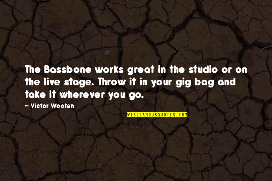Great Works Quotes By Victor Wooten: The Bassbone works great in the studio or