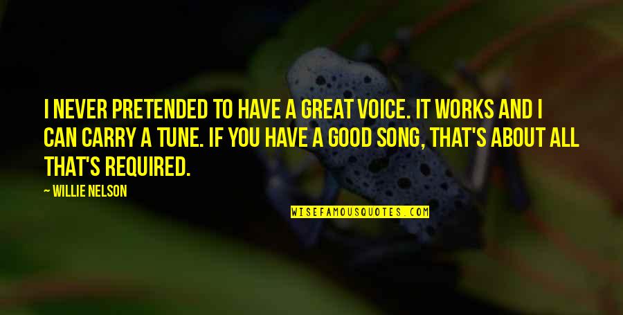 Great Works Quotes By Willie Nelson: I never pretended to have a great voice.