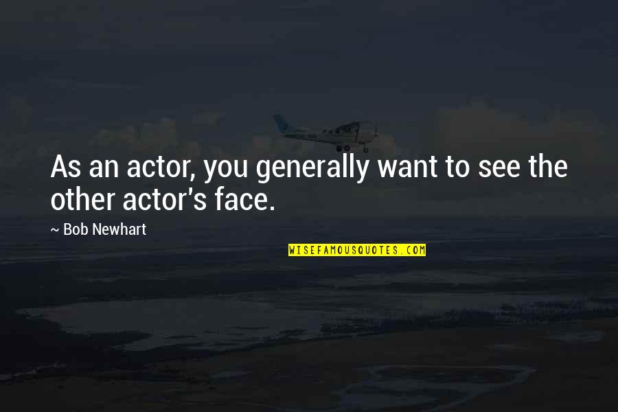 Great World Spins Quotes By Bob Newhart: As an actor, you generally want to see