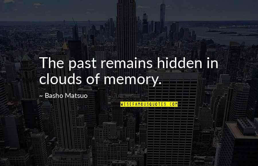 Great World War 1 Quotes By Basho Matsuo: The past remains hidden in clouds of memory.