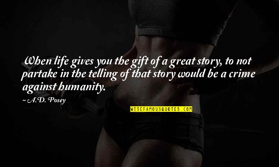 Great Writers Inspirational Quotes By A.D. Posey: When life gives you the gift of a