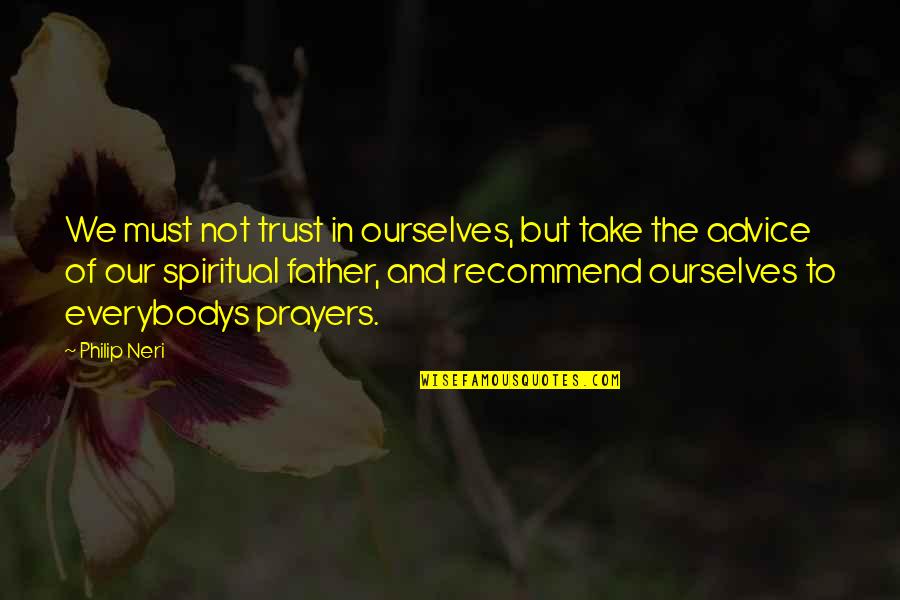Great Yalom Quotes By Philip Neri: We must not trust in ourselves, but take