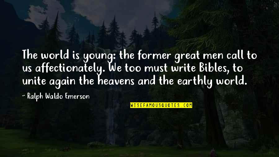 Great Young Men Quotes By Ralph Waldo Emerson: The world is young: the former great men