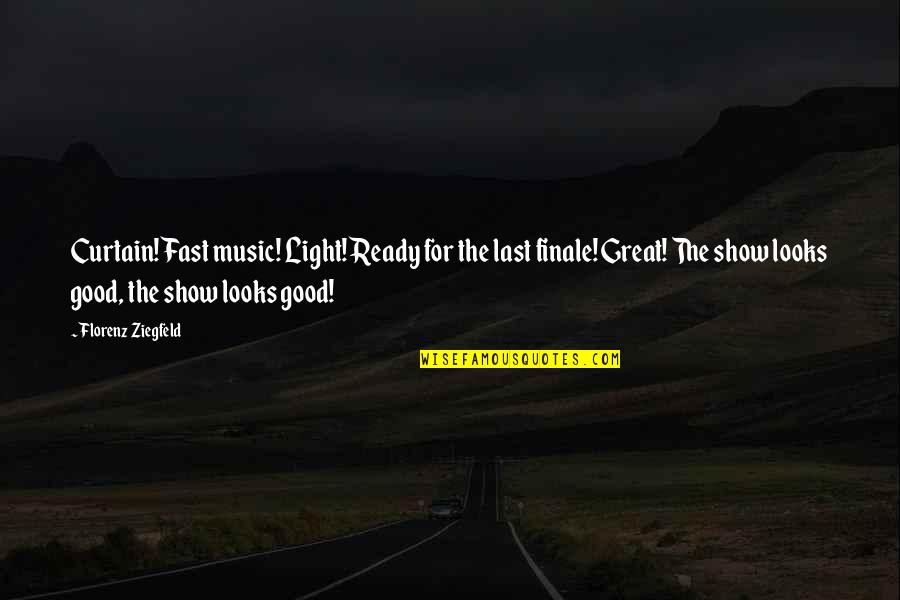 Great Ziegfeld Quotes By Florenz Ziegfeld: Curtain! Fast music! Light! Ready for the last Great Ziegfeld Quotes By Florenz Ziegfeld: Curtain! Fast music! Light! Ready for the last