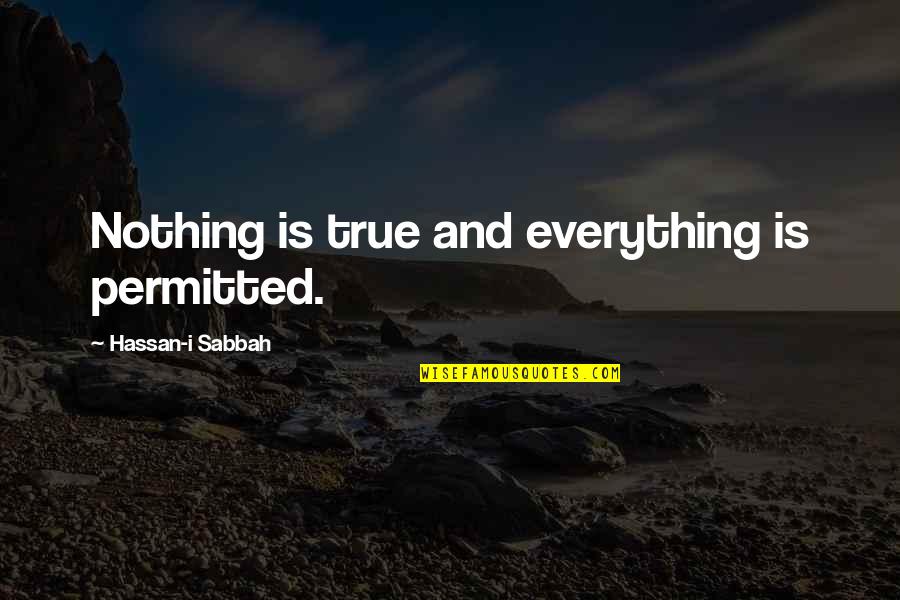 Great Zumba Quotes By Hassan-i Sabbah: Nothing is true and everything is permitted. Great Zumba Quotes By Hassan-i Sabbah: Nothing is true and everything is permitted.