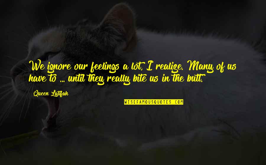 Greatbanks Resources Quotes By Queen Latifah: We ignore our feelings a lot, I realize. Greatbanks Resources Quotes By Queen Latifah: We ignore our feelings a lot, I realize.