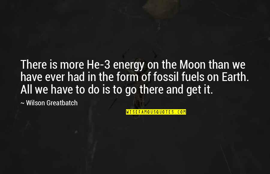 Greatbatch Inc Quotes By Wilson Greatbatch: There is more He-3 energy on the Moon