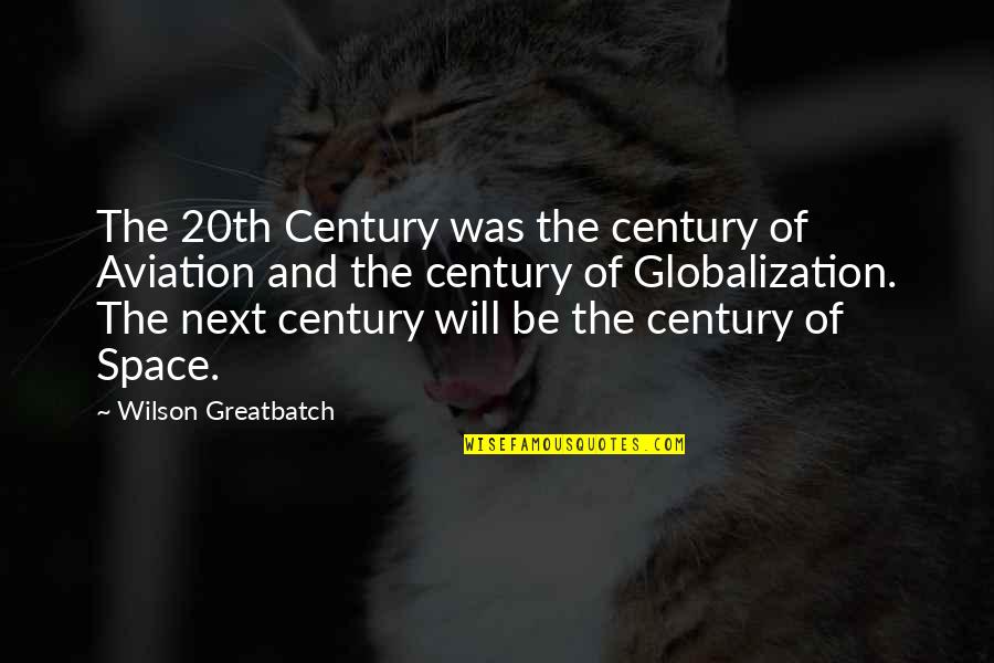Greatbatch Inc Quotes By Wilson Greatbatch: The 20th Century was the century of Aviation