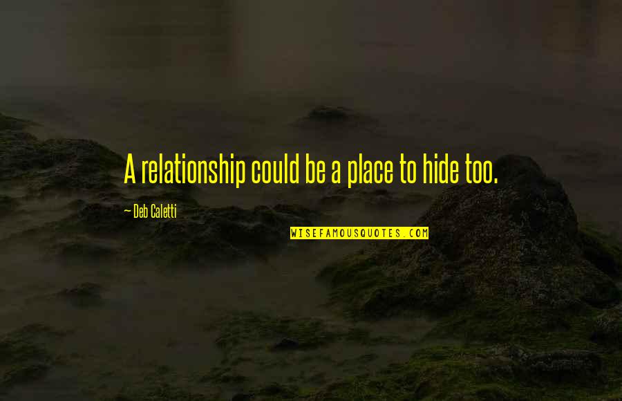 Greatbatch Sierra Quotes By Deb Caletti: A relationship could be a place to hide