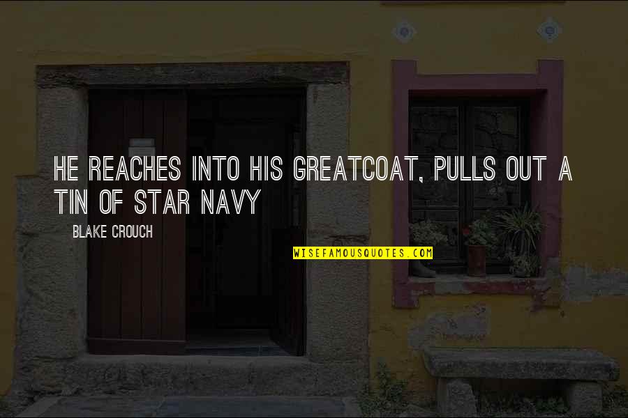 Greatcoat Quotes By Blake Crouch: He reaches into his greatcoat, pulls out a