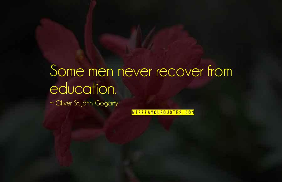 Greatcoat Ww1 Quotes By Oliver St. John Gogarty: Some men never recover from education.