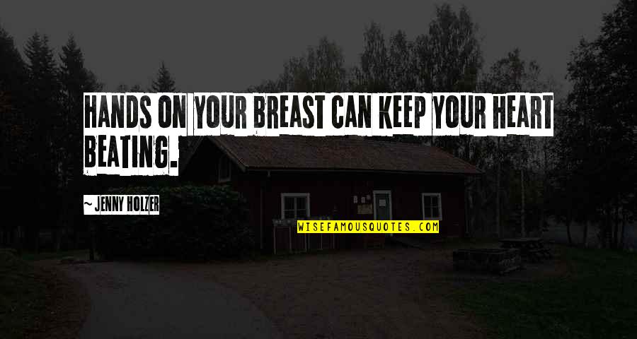 Greatcoats Book Quotes By Jenny Holzer: Hands on your breast can keep your heart
