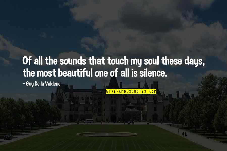 Greate Quotes By Guy De La Valdene: Of all the sounds that touch my soul