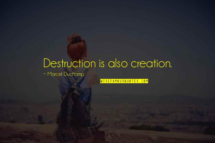Greateness Of True Friend Quotes By Marcel Duchamp: Destruction is also creation. Greateness Of True Friend Quotes By Marcel Duchamp: Destruction is also creation.