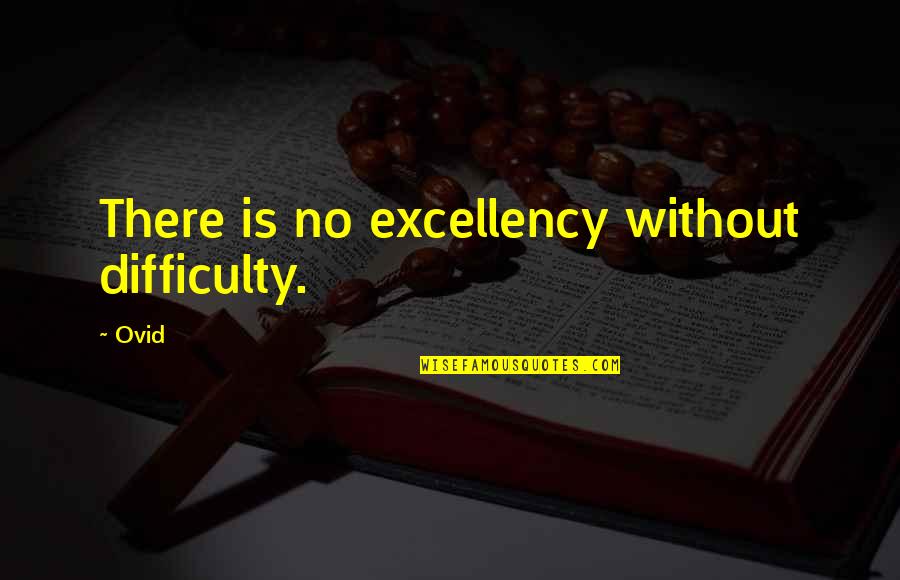 Greateness Of True Friend Quotes By Ovid: There is no excellency without difficulty.