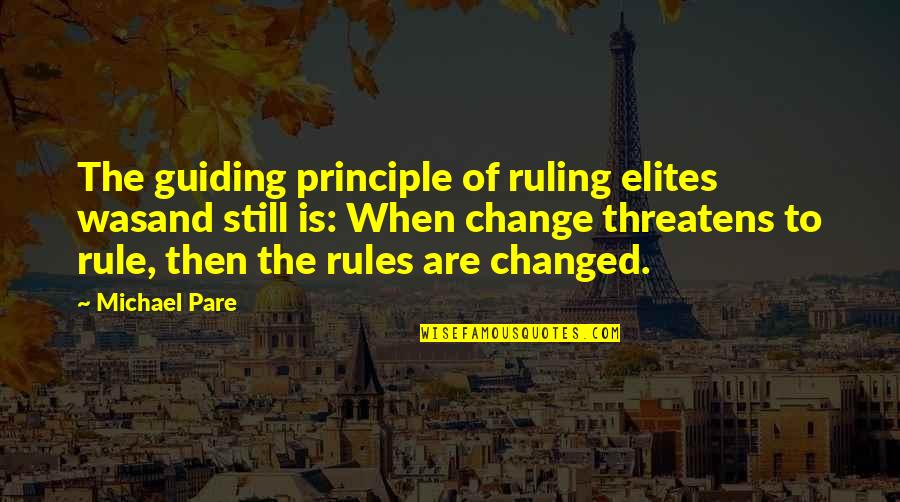 Greatening Synonym Quotes By Michael Pare: The guiding principle of ruling elites wasand still