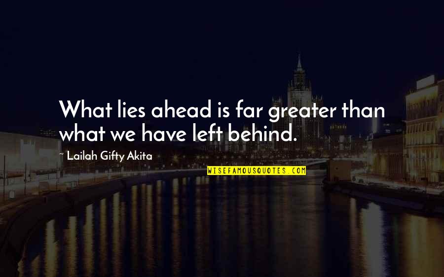 Greater Future Quotes By Lailah Gifty Akita: What lies ahead is far greater than what