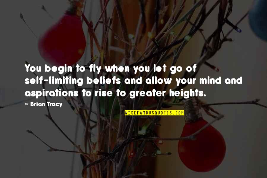 Greater Heights Quotes By Brian Tracy: You begin to fly when you let go