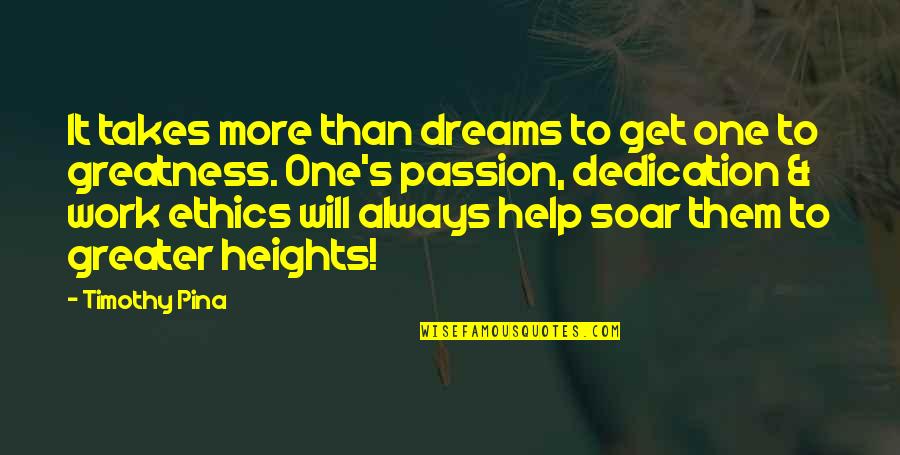 Greater Heights Quotes By Timothy Pina: It takes more than dreams to get one