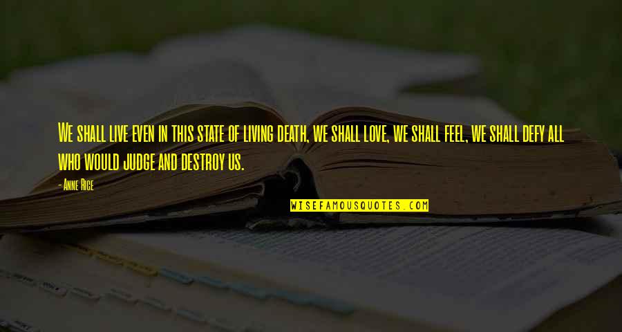 Greater Plan Quotes By Anne Rice: We shall live even in this state of
