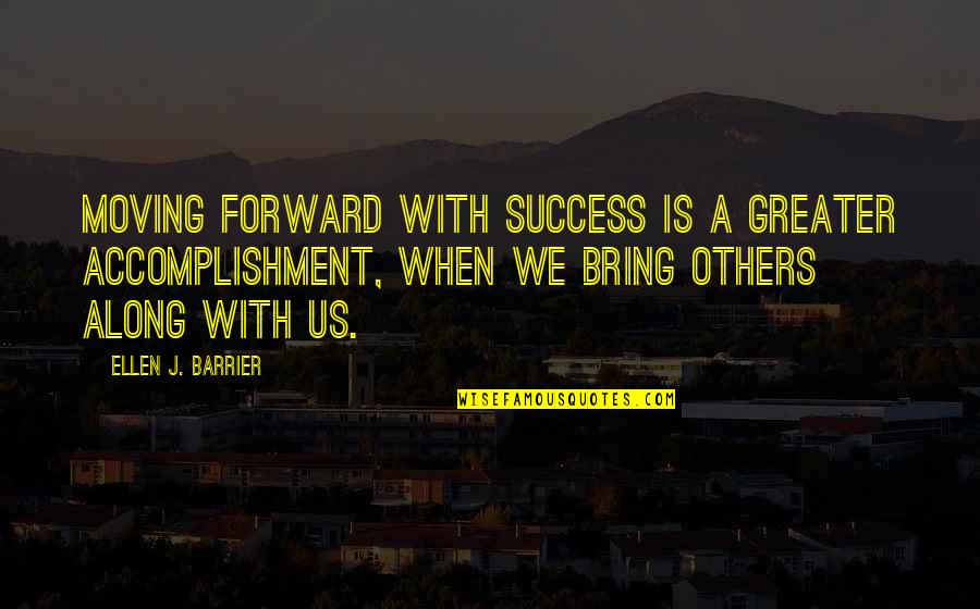 Greater Success Quotes By Ellen J. Barrier: Moving forward with success is a greater accomplishment,